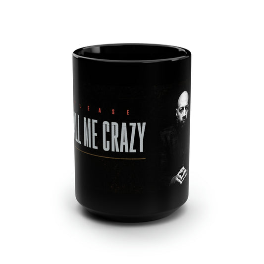 Please Call Me Crazy Mug