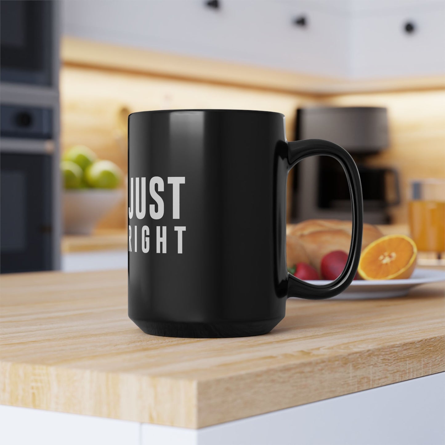 Just Right Coffee Mug