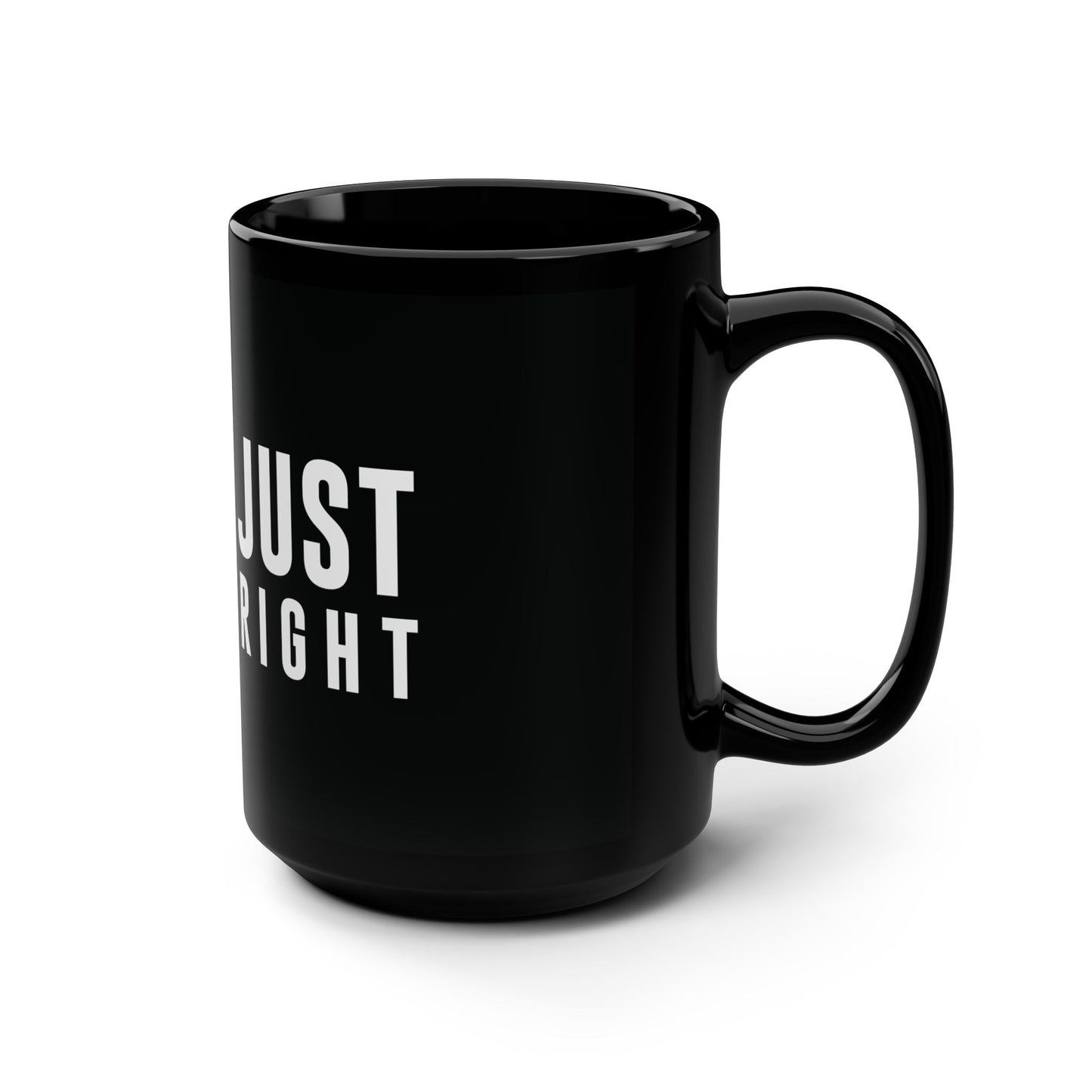 Just Right Coffee Mug